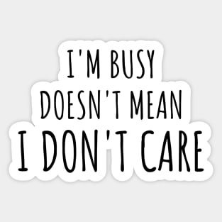 just because i'm busy doesn't mean i don't care Sticker